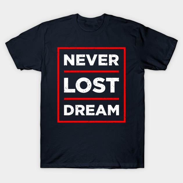 NEVER LOST DREAM T-Shirt by MacYounes